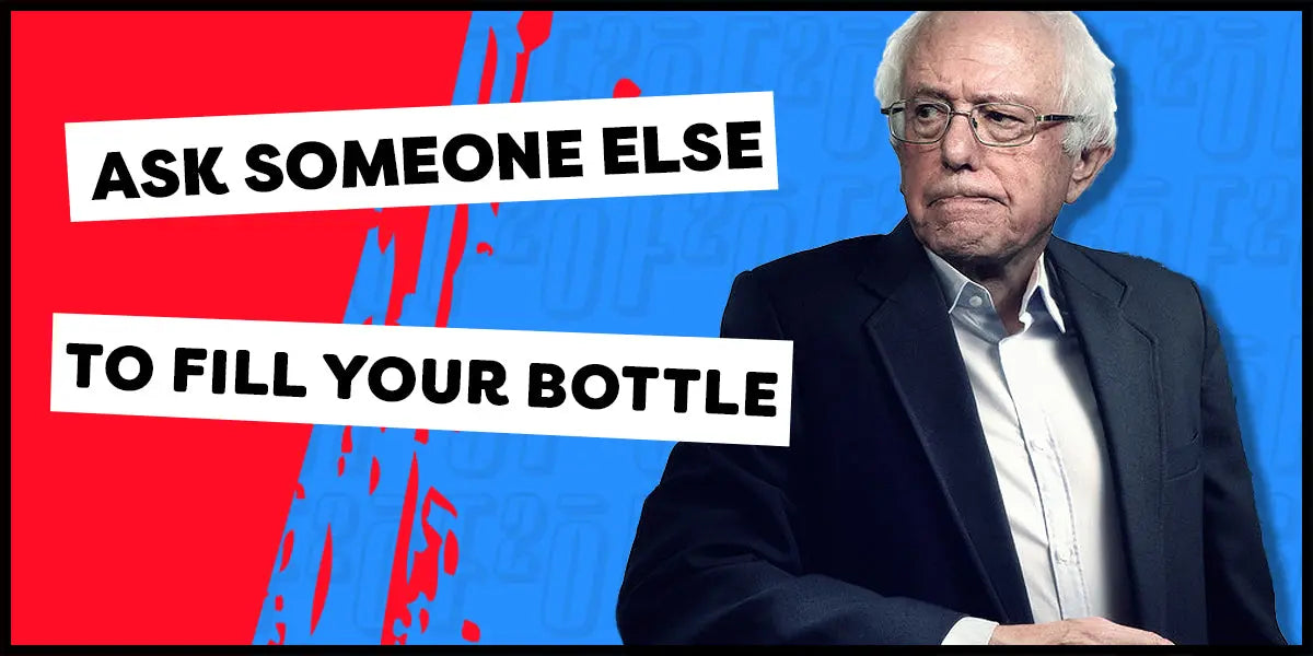 Ask Someone Else To Fill Your Bottle
