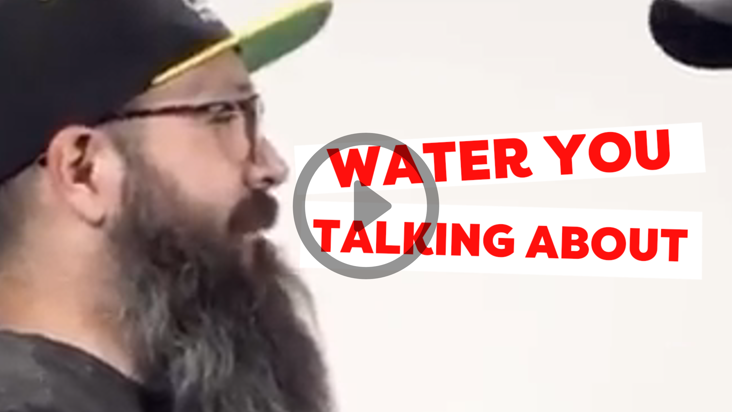 Water You Talking About