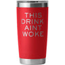 YETI "THIS DRINK AIN'T WOKE" 20oz Tumbler Freedom2o